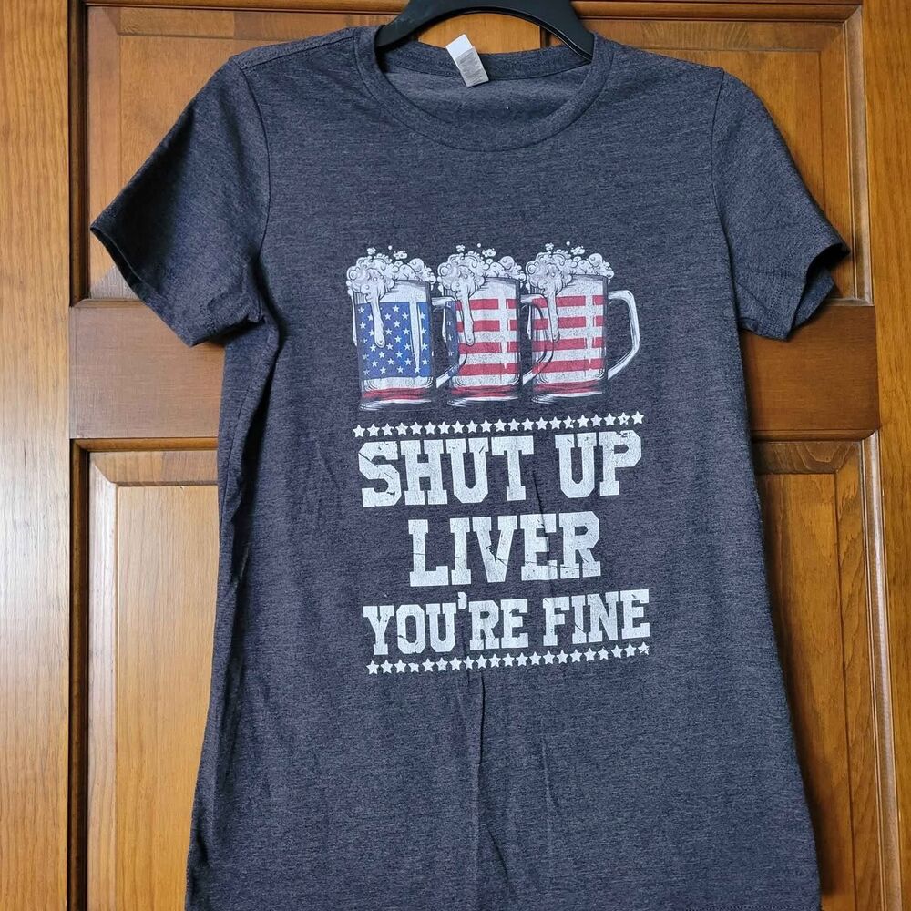 Women's Size Large Drinking T-shirt Shut up liver, you're fine